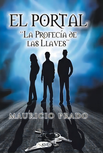 El Portal, De Mauricio Prado. Editorial Palibrio, Tapa Dura En Español