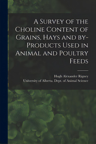 A Survey Of The Choline Content Of Grains, Hays And By-products Used In Animal And Poultry Feeds, De Rigney, Hugh Alexander. Editorial Hassell Street Pr, Tapa Blanda En Inglés