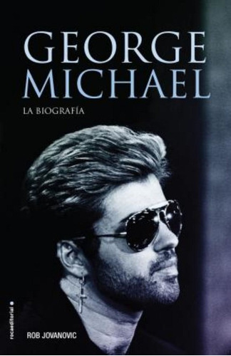 George Michael. La Biografia / Rob Jovanovic