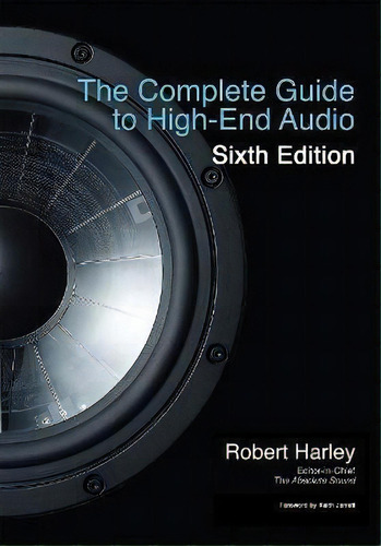 The Complete Guide To High-end Audio, De Robert Harley., Vol. 1. Editorial Acapella Publishing,u.s., Tapa Blanda, Edición Sixth Edition En Inglés
