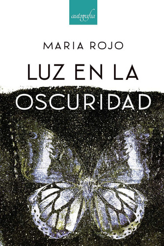 Luz en la oscuridad, de Rojo , Maria.. Editorial Autografia, tapa blanda, edición 1.0 en español, 2016