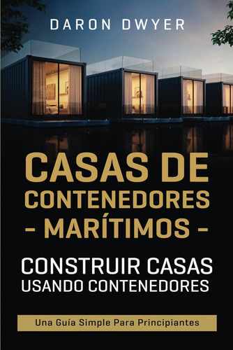 Libro: Casas De Contenedores Marítimos: Construir Casas Usan