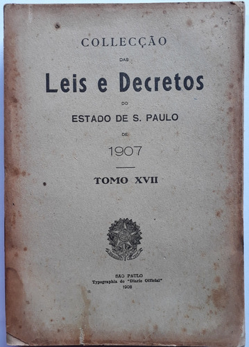 Collecção Das Leis E Decretos Do Estado De São Paulo - 1907 - Tomo 17 - 1ª Edição - Brochura Original