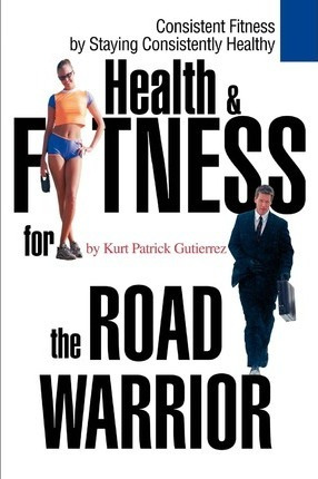 Libro Health & Fitness For The Road Warrior - Kurt Patric...