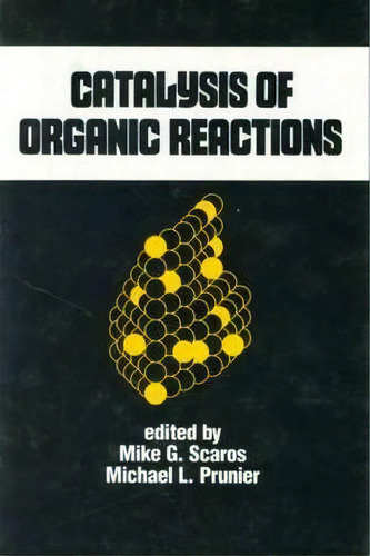 Catalysis Of Organic Reactions, De Mike G. Scaros. Editorial Taylor Francis Inc, Tapa Dura En Inglés