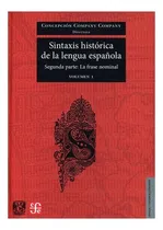 Comprar Sintaxis Histórica De La Lengua Española. 2p V.2: Segunda Parte: La Frase Nominal Volumen Ii, De Cepción Company Company. Editorial Fondo De Cultura Económica, Tapa Dura En Español, 2009