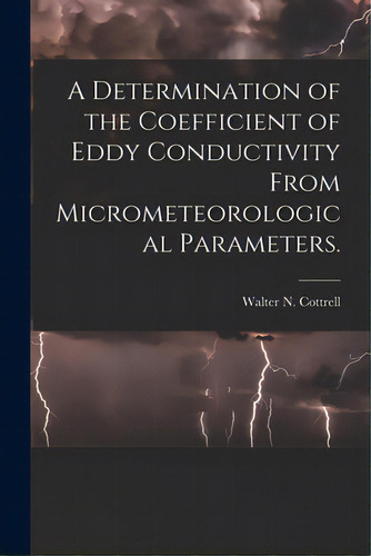 A Determination Of The Coefficient Of Eddy Conductivity From Micrometeorological Parameters., De Cottrell, Walter N.. Editorial Hassell Street Pr, Tapa Blanda En Inglés