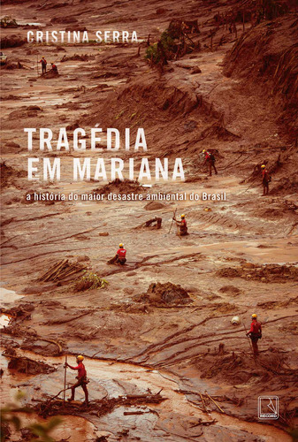 Tragédia em Mariana: A história do maior desastre ambiental do Brasil, de Serra, Cristina. Editora Record Ltda., capa mole em português, 2018