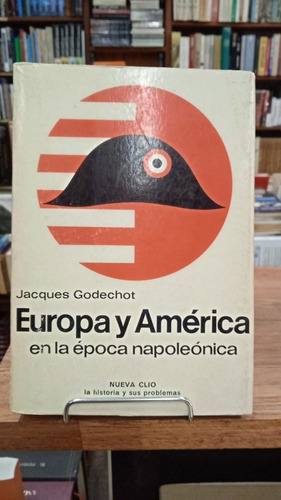 Europa Y America En La Epoca Napoleonica Jacques Godechot