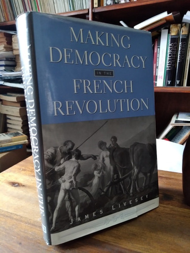 Making Democracy In The French Revolution - Livesey