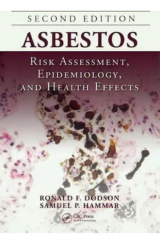 Asbestos : Risk Assessment, Epidemiology, And Health Effects, Second Edition, De Ronald F. Dodson. Editorial Taylor & Francis Inc, Tapa Dura En Inglés