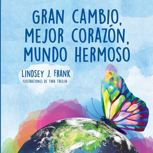 Libro: Gran Cambio, Mejor Corazón, Mundo Hermoso (spanish Ed