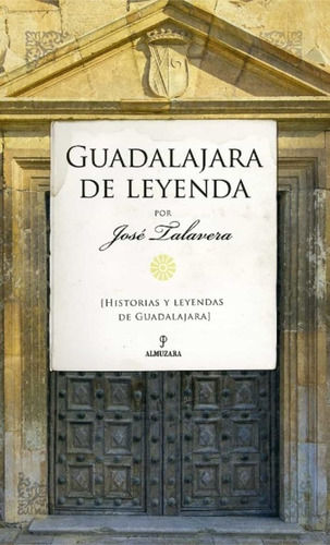 Guadalajara De Leyenda - José Talavera  - *