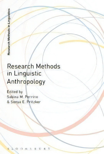 Research Methods In Linguistic Anthropology, De Dr Sabina M. Perrino. Research Methods In Linguistics, Vol. 1. Editorial Bloomsbury Publishing Plc, Tapa Dura En Inglés