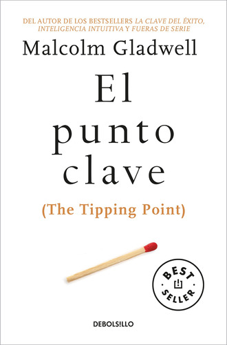 El punto clave (The Tipping Point), de Gladwell, Malcolm. Serie Clave Editorial Debolsillo, tapa blanda en español, 2017