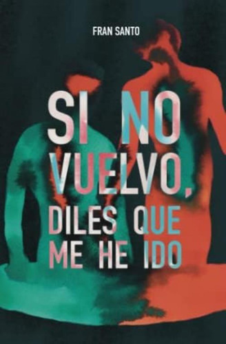 Si No Vuelvo, Diles Que Me He Ido (spanish Edition), De Santo, Fran. Editorial Oem, Tapa Blanda En Español