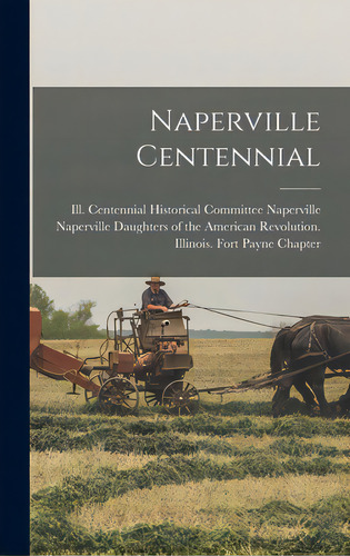 Naperville Centennial, De Naperville, Ill Centennial Historica. Editorial Hassell Street Pr, Tapa Dura En Inglés