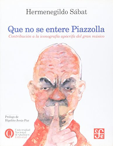 Libro Que No Se Entere Piazzolla Contribucion A La Iconograf