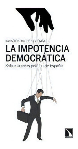 La Impotencia Democrãâ¡tica., De Sánchez Cuenca, Ignacio. Editorial Los Libros De La Catarata, Tapa Blanda En Español