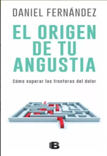 El Origen De Tu Angustia, De Fernández, Daniel. Editorial Ediciones B, Tapa Blanda En Español, 2017