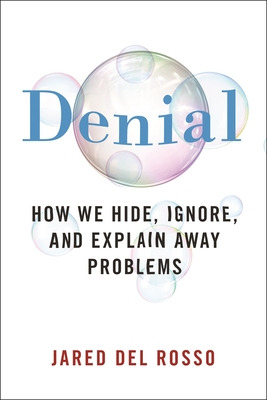 Libro Denial: How We Hide, Ignore, And Explain Away Probl...