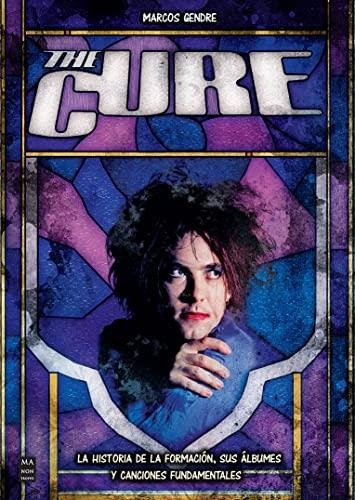 Cure, The. La Historia De La Formacion, Sus Albunes Y Cancio