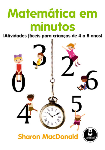 Matemática em Minutos: Atividades Fáceis para Crianças de 4 a 8 Anos, de MacDonald, Sharon. Editora PENSO EDITORA LTDA.,Gryphon House, Inc., capa mole em português, 2009