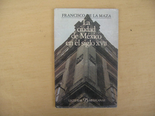 Francisco De La Maza, La Ciudad De México En El Siglo Xvii,