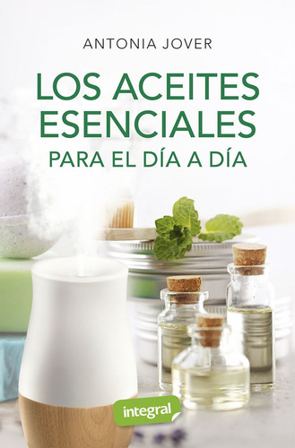 Libro Los Aceites Esenciales Para El Dia A Dia