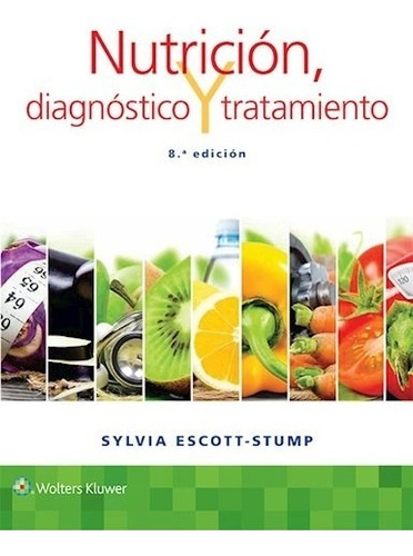 Nutrición, Diagnóstico Y Tratamiento - 8º Ed. - Escott Stum