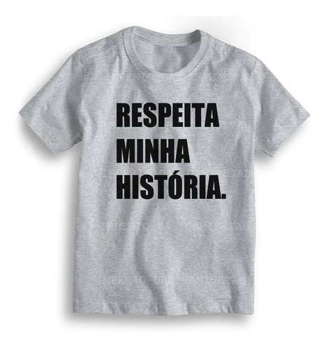 Camiseta Com Frase Respeita A Minha História Ref 289