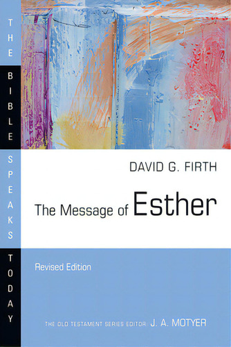 The Message Of Esther, De Firth, David G.. The Bible Speaks Today, Vol. 1. Editorial Ivp Academic, Tapa Blanda, Edición Revised Edition En Inglés
