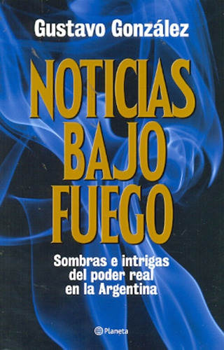 Noticias Bajo El Fuego - Gustavo Gonzalez