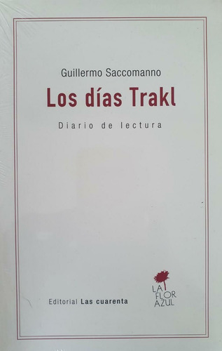 Los Días Trakl - Guillermo Saccomanno Las Cuarenta
