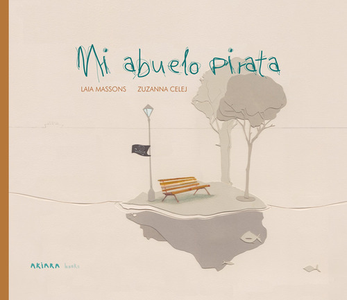 Mi Abuelo Pirata, De Massons, Laia. Serie Akiálbum, Vol. 11. Editorial Akiara Books, Tapa Dura En Español, 2019