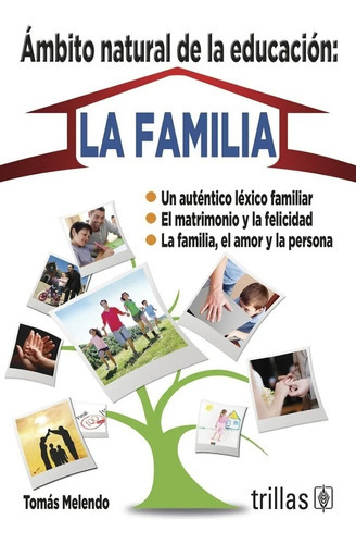 Ambito Natural De La Educacion: La Familia: Ambito Natural De La Educacion, De Melendo, Tomás. Editorial Trillas, Tapa Blanda, Edición 1 En Español, 2008