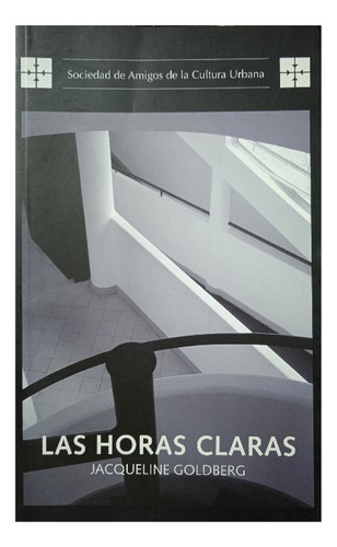 Libro Las Horas Claras (obra Premiada) / Jacqueline Goldberg