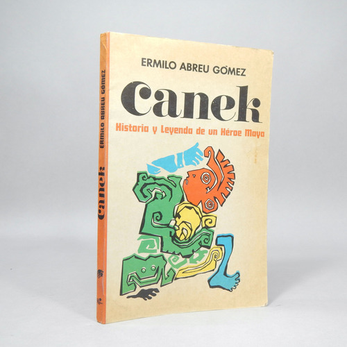 Canek Historia Y Leyenda De Un Héroe Maya Ermilo Abreu Bk6