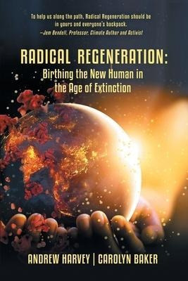 Radical Regeneration : Birthing The New Human In The Age ...