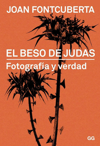 El beso de Judas: Fotografía y verdad: No aplica, de Joan Fontcuberta. Serie No aplica, vol. No aplica. Editorial GG, tapa pasta blanda, edición 1 en español, 2015