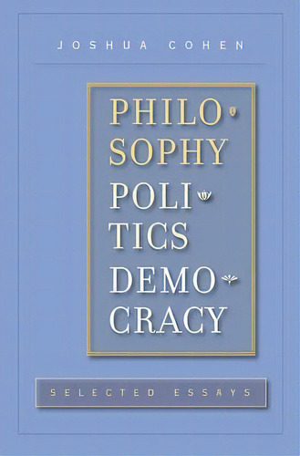 Philosophy, Politics, Democracy, De Joshua Cohen. Editorial Harvard University Press, Tapa Dura En Inglés