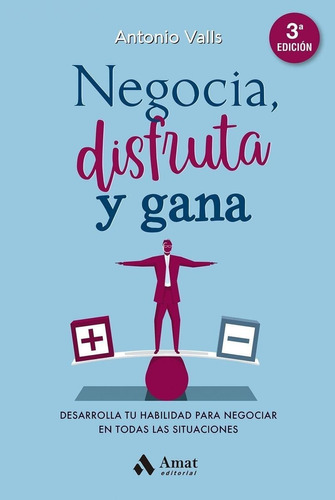 Libro: Negocia, Disfruta Y Gana. Valls, Antonio. Amat Editor
