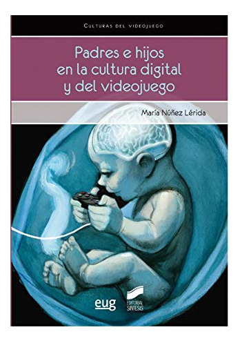 Libro Padres E Hijos En La Cultura Digital Y Del Videojuego