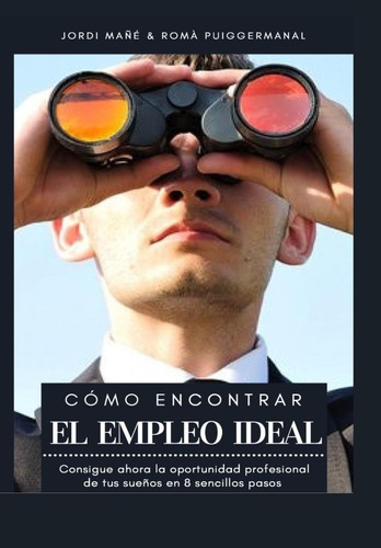 Libro: Cómo Encontrar El Empleo Ideal: Consigue Ahora La Opo