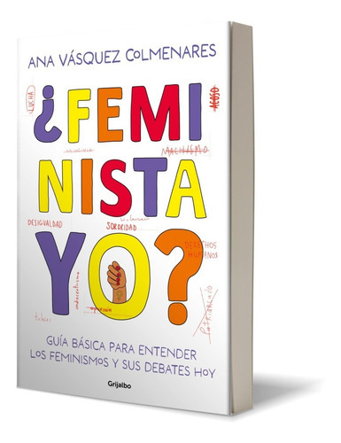 Feminista, Yo? Guía Básica Para Entender Los Feminismos Y Sus Debates Hoy: No, De Vasquez Colmenares, Ana. Serie No, Vol. No. Editorial Grijalbo, Tapa Blanda, Edición #01 En Español, 2023