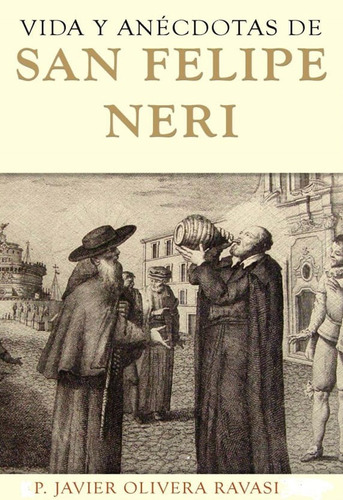 Vida Y Anécdotas De San Felipe Neri