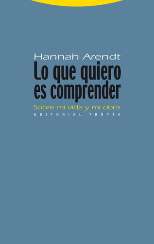 Lo Que Quiero Es Comprender, Hannah Arendt, Trotta