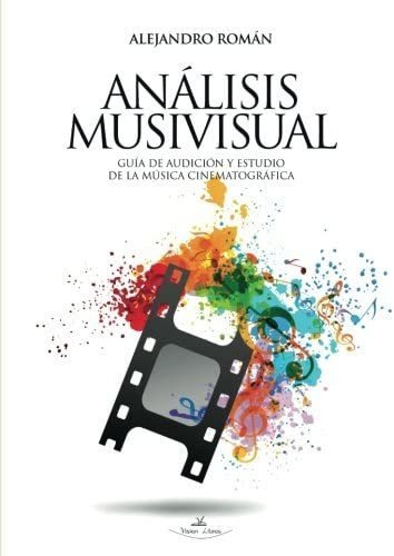 Libro: Análisis Musivisual: Guía De Audición Y Estudio De La