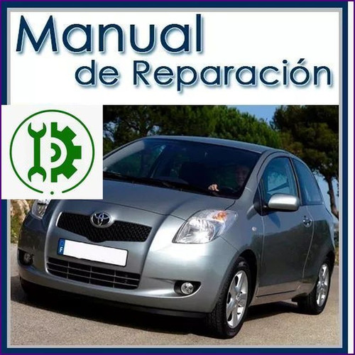 Manual De Taller Y Reparacion Toyota Yaris 2006 Al 2011