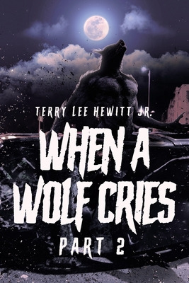 Libro When A Wolf Cries: Part 2 - Hewitt, Terry Lee, Jr.